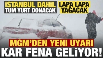 Son dakika: Kar fena geliyor, Meteoroloji'den yeni uyarı! İstanbul dahil tüm yurt donacak