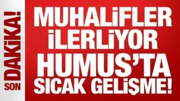 Son Dakika: Muhalifler ilerliyor: Humus'ta sıcak gelişme!