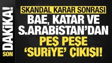 Son dakika: Skandal karar sonrası S.Arabistan, BAE ve Katar'dan peş peşe Suriye açıklaması