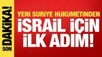 Son dakika: Yeni Suriye Hükümeti'nden İsrail için ilk adım!