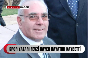  Spor yazarı Fevzi Beyar hayatını kaybetti...