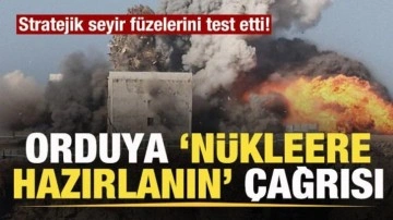 Stratejik seyir füzelerini test etti! Orduya, 'Nükleer kullanmaya hazırlanın' çağrısı