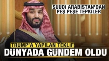 Suudi Arabistan'dan peş peşe tepkiler! Trump'a yapılan teklif dünyada gündem oldu