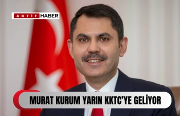 T.C. Çevre, Şehircilik ve İklim Değişikliği Bakanı Murat Kurum yarın KKTC’ye gelecek