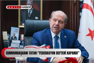  Tatar: “Federasyon defteri kapandı. Egemen eşitlik temelinde iki devletli çözüm modelimizle ilerliyoruz”