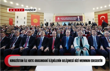 Tatar: Kırgızistan ile KKTC arasındaki diplomatik, ekonomik ve siyasi ilişkilerin gelişmesi bizi memnun edecektir