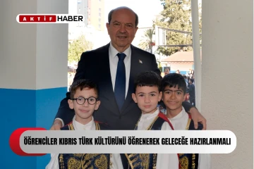  Tatar: “Öğrenciler, Kıbrıs Türk kültürünü öğrenerek, geleceğe hazırlanmalıdır”