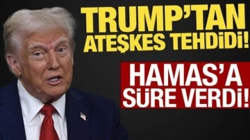 Trump'tan ateşkes tehdidi! Hamas'a süre verdi