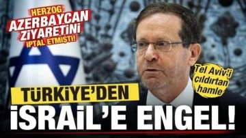 Türkiye'den İsrail'e veto! Herzog ziyaretini iptal etmişti! Tel Aviv'i çıldırtan haml