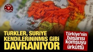 Türkiye'nin başarısı komşuyu ürküttü: Türkler, Suriye kendilerininmiş gibi davranıyor