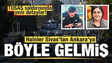 TUSAŞ saldırısında yeni detaylar! Hainler Sivas'tan Ankara'ya böyle gelmiş